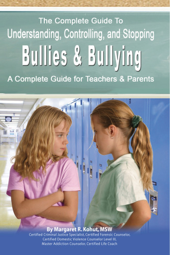 The Complete Guide to Understanding, Controlling, and Stopping Bullies & Bullying: A Complete Guide for Teachers & Parents