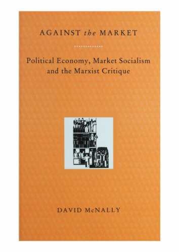 Against the Market: Political Economy, Market Socialism and the Marxist Critique