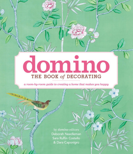Domino: The Book of Decorating: A Room-by-Room Guide to Creating a Home That Makes You Happy