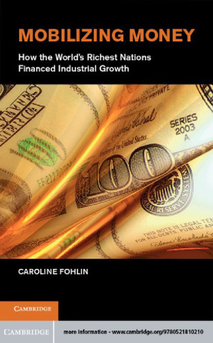Mobilizing Money: How the World's Richest Nations Financed Industrial Growth