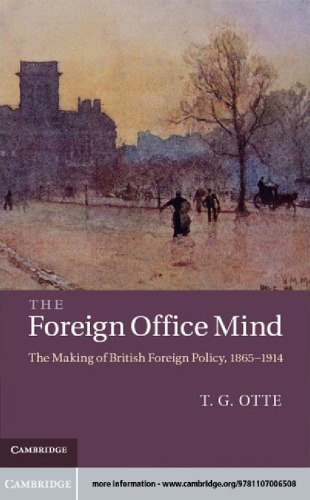 The Foreign Office Mind: The Making of British Foreign Policy, 1865-1914