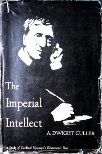 The Imperial Intellect: A Study of Newman's Educational Ideal