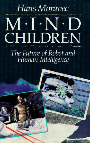 Mind Children: The Future of Robot and Human Intelligence
