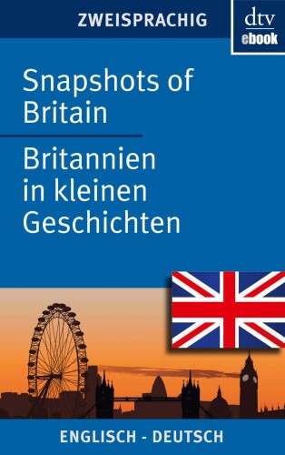 Snapshots of Britain - Britannien in kleinen Geschichten