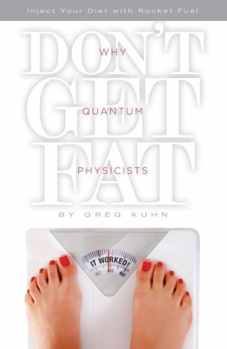 Why Quantum Physicists Don't Get Fat: Inject Your Diet With Rocket Fuel