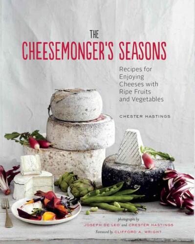 The Cheesemonger's Seasons: Recipes for Enjoying Cheeses with Ripe Fruits and Vegetables