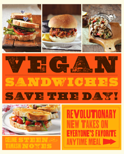 Vegan Sandwiches Save the Day!: Revolutionary New Takes on Everyone's Favorite Anytime Meal