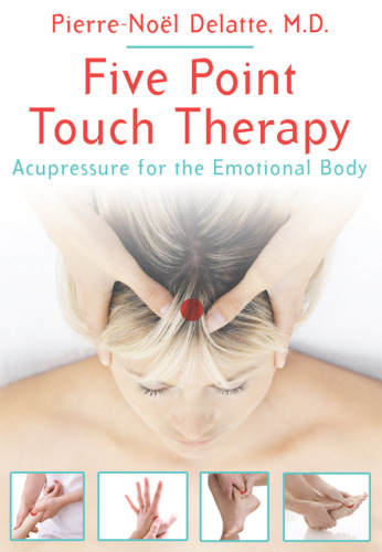Five Point Touch Therapy: Acupressure for the Emotional Body