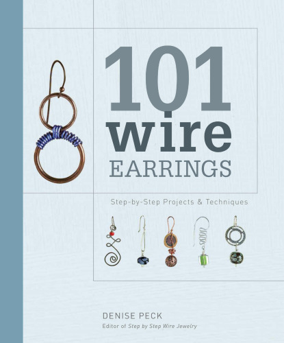 101 Wire Earrings: Step-by-Step Projects & Techniques