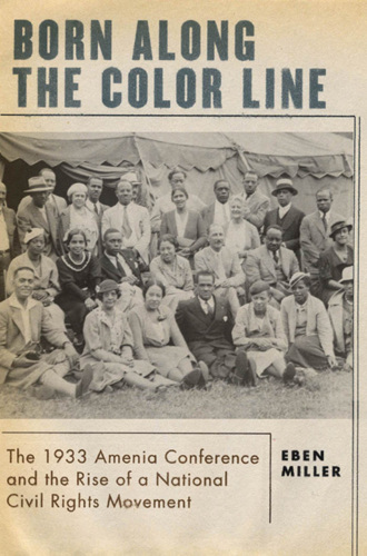 Born along the Color Line: The 1933 Amenia Conference and the Rise of a National Civil Rights Movement