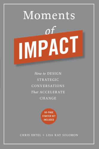 Moments of Impact: How to Design Strategic Conversations That Accelerate Change