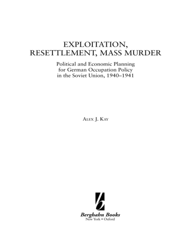 Exploitation, Resettlement, Mass Murder: Political And Economic Planning for German Occupation Policy in the Soviet Union, 1940-1941