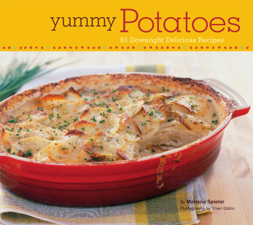 Yummy Potatoes: 65 Downright Delicious Recipes