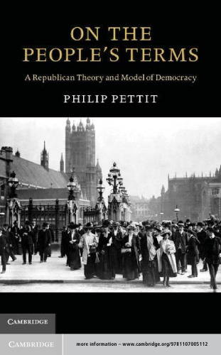 On the People's Terms: A Republican Theory and Model of Democracy