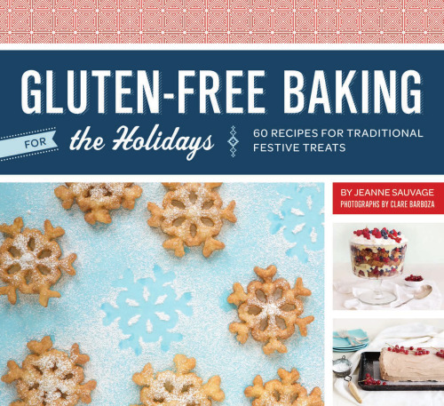 Gluten-Free Baking for the Holidays: 60 Recipes for Traditional Festive Treats