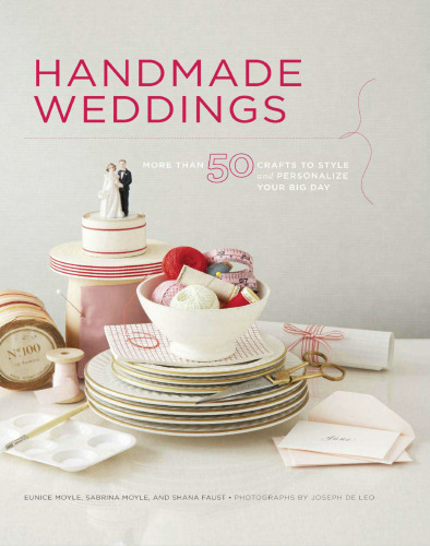 Handmade Weddings: More Than 50 Crafts to Personalize Your Big Day
