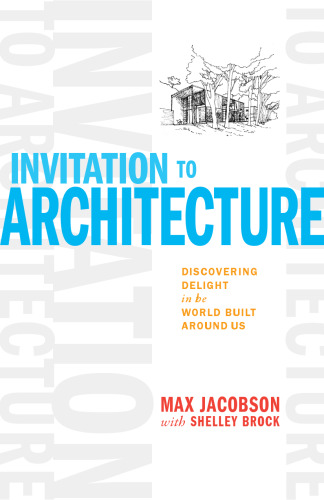 Invitation to Architecture: Discovering Delight in the World Built Around Us