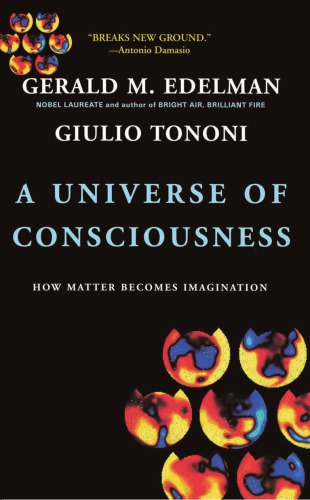 A Universe Of Consciousness: How Matter Becomes Imagination