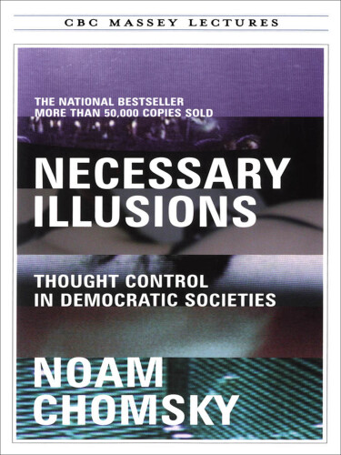 Necessary Illusions: Thought Control in Democratic Societies