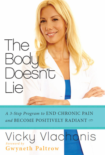 The Body Doesn't Lie: A 3-Step Program to End Chronic Pain and Become Positively Radiant