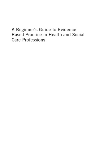 A Beginner's Guide to Evidence Based Practice in Health and Social Care