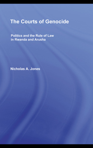 The courts of genocide : politics and the rule of law in Rwanda and Arusha