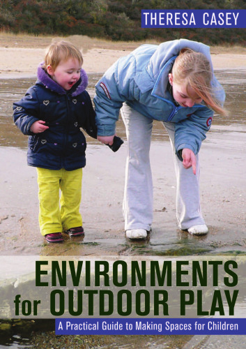 Environments for outdoor play : a practical guide to making space for children
