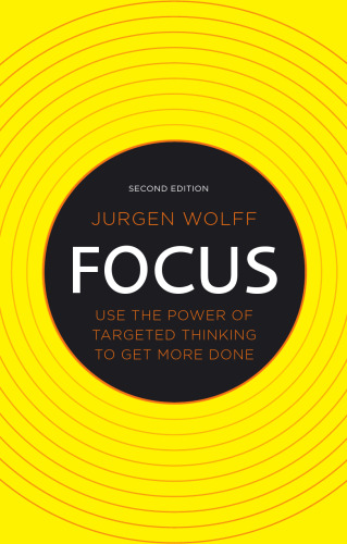 Focus : use the power of targeted thinking to get more done
