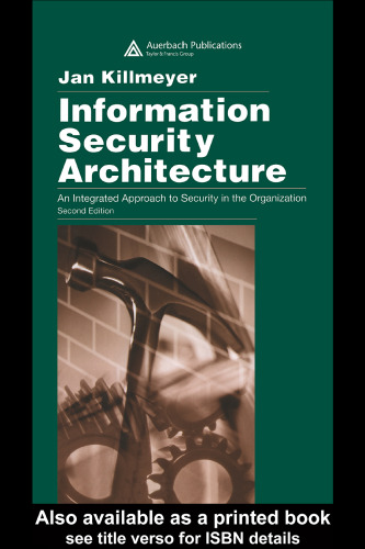 Information security architecture : an integrated approach to security in the organization