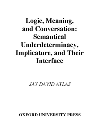 Logic, meaning, and conversation : semantical underdeterminacy, implicature, and their interface