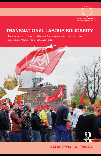Transnational labour solidarity : mechanisms of commitment to cooperation within the European trade union movement