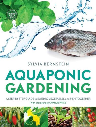 Aquaponic gardening : a step-by-step guide to raising vegetables and fish together