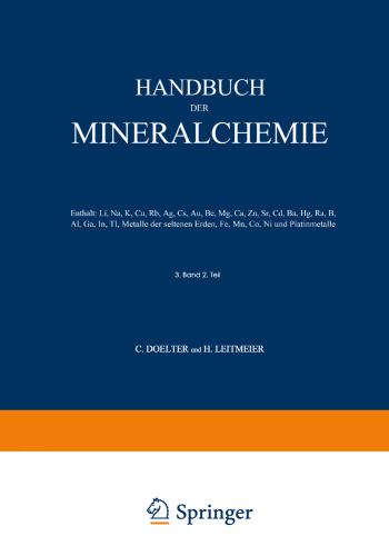 Handbuch der Mineralchemie: Band III Zweite Hälfte Enthält: Li, Na, K, Cu, Rb, Ag, Cs, Au, Be, Mg, Ca, Zn, Sr, Cd, Ba, Hg, Ra, B, Al, Ga, In, Tl, Metalle der seltenen Erden, Fe, Mn, Co, Ni und Platinmetalle