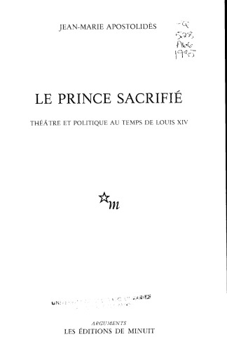 Le prince sacrifie: Theatre et politique au temps de Louis XIV