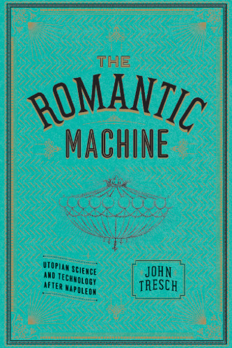 The Romantic Machine: Utopian Science and Technology after Napoleon