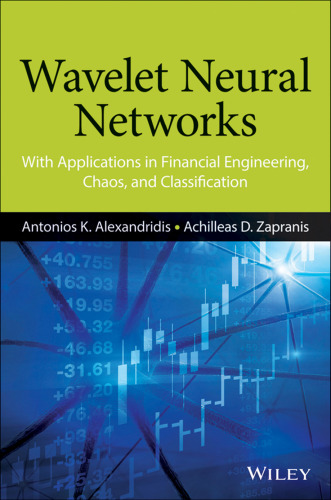 Wavelet Neural Networks: With Applications in Financial Engineering, Chaos, and Classification
