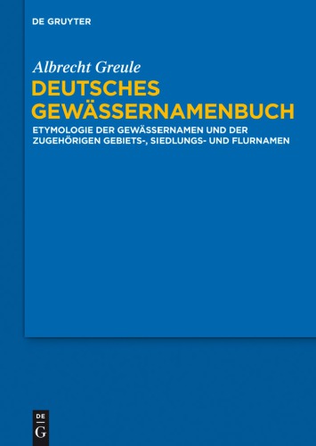 Deutsches Gewässernamenbuch : Etymologie der Gewässernamen und der zugehörigen Gebiets-, Siedlungs- und Flurnamen.