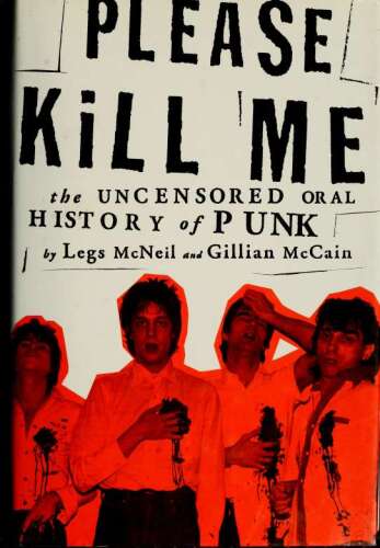 Please Kill Me: The Uncensored Oral History of Punk