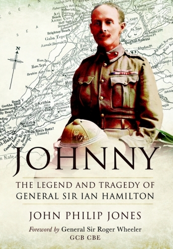 JOHNNY: THE LEGEND AND TRAGEDY OF GENERAL SIR IAN HAMILTON