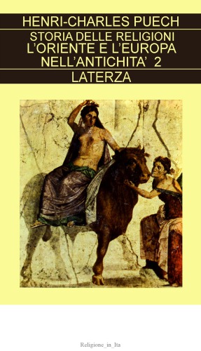 Storia delle religioni. L'oriente e l'Europa nell'antichità