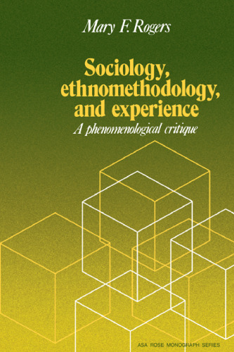 Sociology, Ethnomethodology and Experience: A Phenomenological Critique