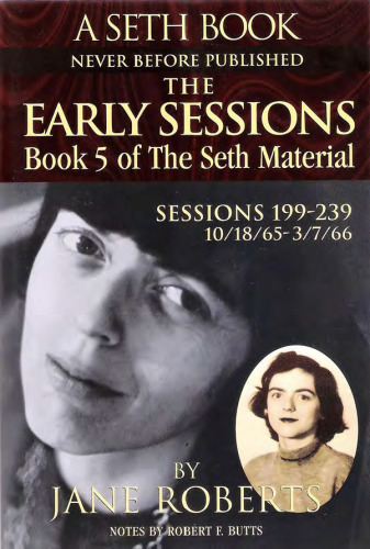 The Early Sessions Book 5 of the Seth Material Sessions 199-239 10/18/65 - 3/7/66