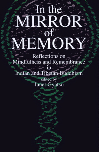 In the Mirror of Memory: Reflections on Mindfulness and Remembrance in Indian and Tibetan Buddhism