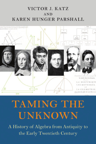 Taming the Unknown: A History of Algebra from Antiquity to the Early Twentieth Century