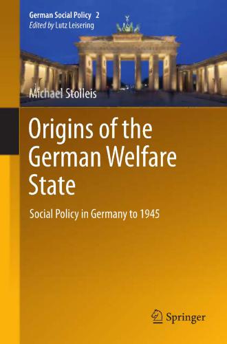 Origins of the German Welfare State: Social Policy in Germany to 1945