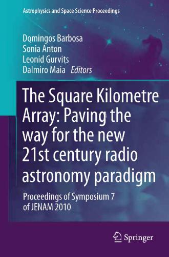 The Square Kilometre Array: Paving the way for the new 21st century radio astronomy paradigm: Proceedings of Symposium 7 of JENAM 2010
