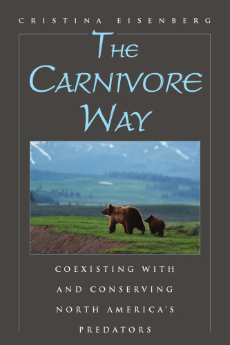 The Carnivore Way: Coexisting with and Conserving North America’s Predators