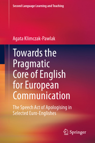Towards the Pragmatic Core of English for European Communication: The Speech Act of Apologising in Selected Euro-Englishes