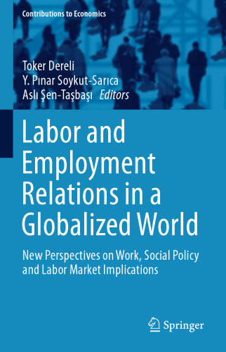 Labor and Employment Relations in a Globalized World: New Perspectives on Work, Social Policy and Labor Market Implications