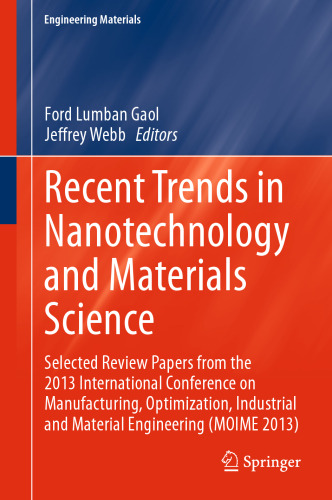Recent Trends in Nanotechnology and Materials Science: Selected Review Papers from the 2013 International Conference on Manufacturing, Optimization, Industrial and Material Engineering (MOIME 2013)